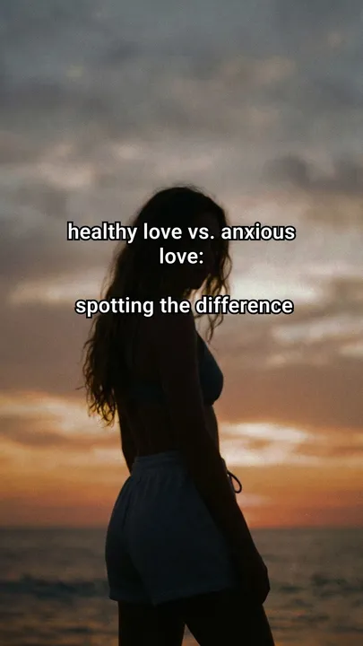 Original slideshow: healthy love vs. anxious love: spotting the difference
