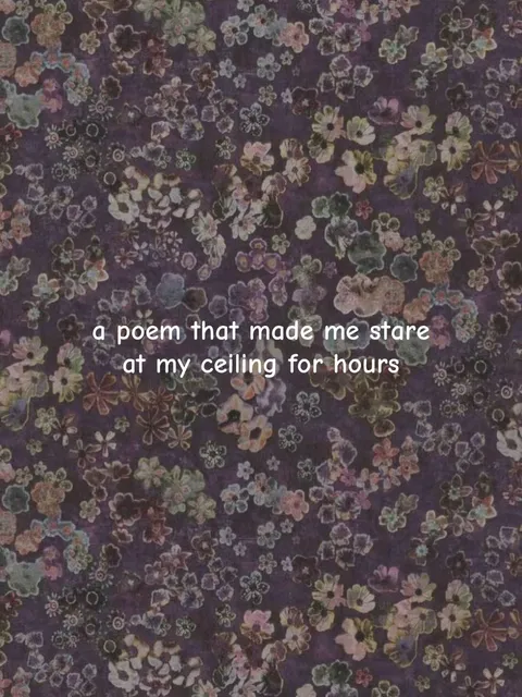 TikTok slideshow cover: A poem that made me stare at my ceiling for hours