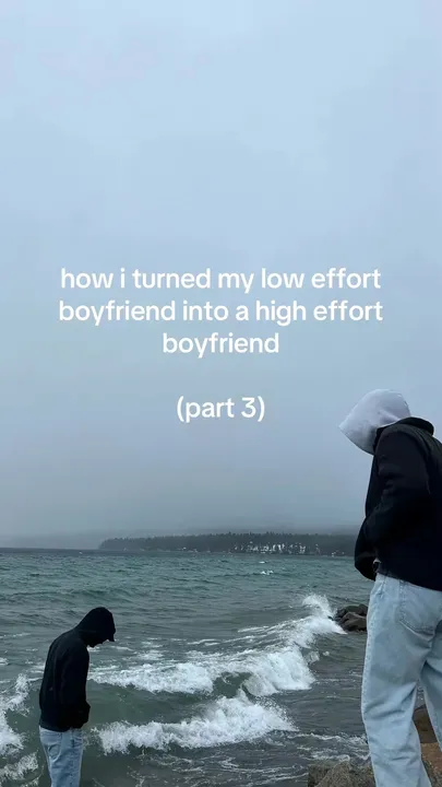 TikTok slideshow cover: how i turned my low effort boyfriend into a high effort boyfriend (part 3)