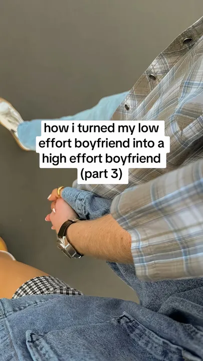 TikTok slideshow cover: How I turned my low effort boyfriend into a high effort boyfriend (part 3)
