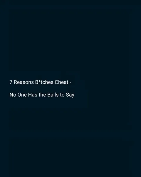 TikTok slideshow cover: 7 Reasons B*tches Cheat - No One Has the Balls to Say