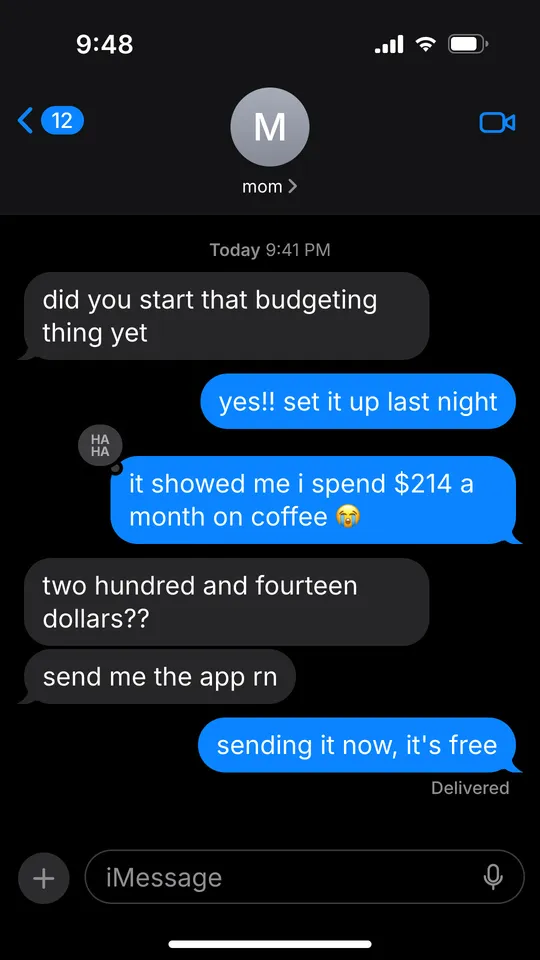 Example text message slide: did you start that budgeting thing yet / yes!! set it up last night / it showed me i spend $214 a month on coffee 😭 / two hundred and fourteen dollars?? / send me the app rn / sending it now, it's free